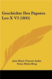 Geschichte Des Papstes Leo X V2 (1845)