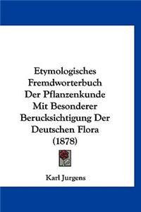 Etymologisches Fremdworterbuch Der Pflanzenkunde Mit Besonderer Berucksichtigung Der Deutschen Flora (1878)