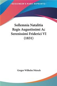 Sollemnia Natalitia Regis Augustissimi AC Serenissimi Friderici VI (1831)