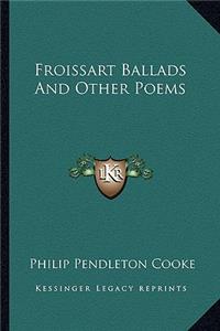 Froissart Ballads and Other Poems