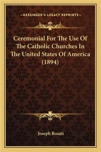 Ceremonial for the Use of the Catholic Churches in the Uniteceremonial for the Use of the Catholic Churches in the United States of America (1894) D States of America (1894)