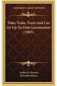 Tube, Train, Tram and Car or Up-To-Date Locomotion (1903)