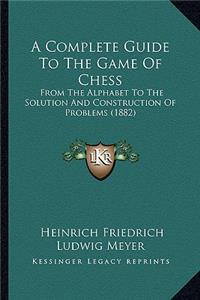 Complete Guide to the Game of Chess