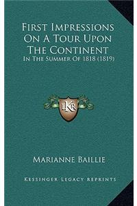 First Impressions on a Tour Upon the Continent