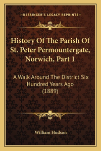 History Of The Parish Of St. Peter Permountergate, Norwich, Part 1