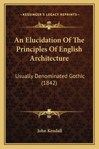 An Elucidation Of The Principles Of English Architecture