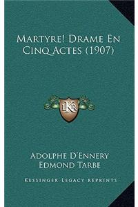 Martyre! Drame En Cinq Actes (1907)