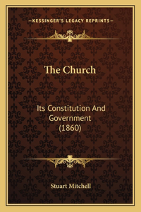 Church: Its Constitution And Government (1860)