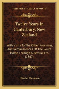 Twelve Years In Canterbury, New Zealand