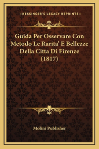 Guida Per Osservare Con Metodo Le Rarita' E Bellezze Della Citta Di Firenze (1817)