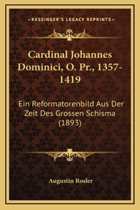 Cardinal Johannes Dominici, O. Pr., 1357-1419