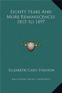 Eighty Years And More Reminiscences 1815 to 1897