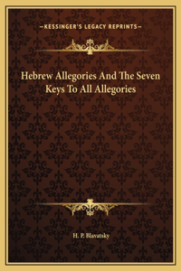 Hebrew Allegories And The Seven Keys To All Allegories