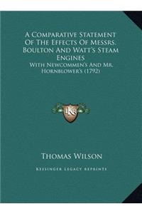 A Comparative Statement Of The Effects Of Messrs. Boulton And Watt's Steam Engines