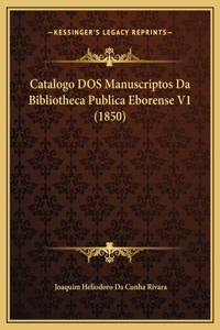 Catalogo DOS Manuscriptos Da Bibliotheca Publica Eborense V1 (1850)