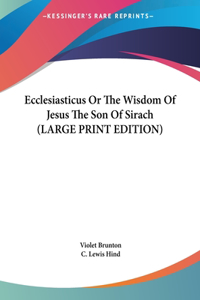 Ecclesiasticus or the Wisdom of Jesus the Son of Sirach