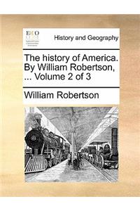 The History of America. by William Robertson, ... Volume 2 of 3