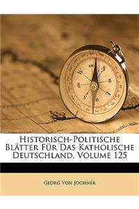 Historisch-Politische Blatter Fur Das Katholische Deutschland, Volume 125