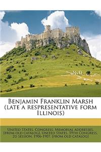 Benjamin Franklin Marsh (Late a Respresentative Form Illinois) Volume 2