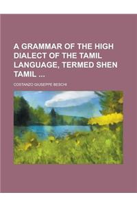 A Grammar of the High Dialect of the Tamil Language, Termed Shen Tamil