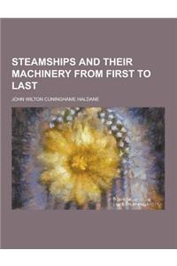 Steamships and Their Machinery from First to Last