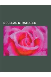 Nuclear Strategies: Assured Destruction, Balance of Terror, Brinkmanship, Cost-Exchange Ratio, Counterforce, Countervalue, Credible Minimu