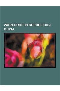 Warlords in Republican China: Republic of China Warlords from Anhui, Republic of China Warlords from Fujian, Republic of China Warlords from Gansu,