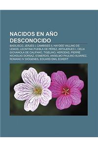 Nacidos En Ano Desconocido: Basilisco, Jerjes I, Cambises II, Haydee Vallino de Lemos, Leontina Puebla de Perez, Artajerjes I