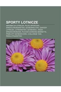 Sporty Lotnicze: Akrobacja Lotnicza, Piloci Sportowi, Spadochroniarstwo, Szybownictwo, Zawody Lotnicze, Lotniarstwo, Szybowiec