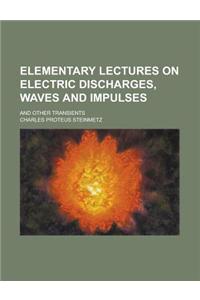 Elementary Lectures on Electric Discharges, Waves and Impulses; And Other Transients