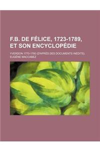 F.B. de Felice, 1723-1789, Et Son Encyclopedie; Yverdon 1770-1780 (D'Apres Des Documents Inedits).