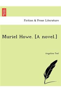 Muriel Howe. [A Novel.]