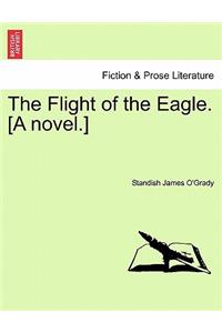 The Flight of the Eagle. [A Novel.]