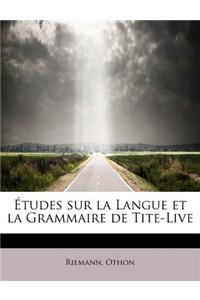 Etudes Sur La Langue Et La Grammaire de Tite-Live