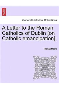 Letter to the Roman Catholics of Dublin [on Catholic Emancipation].