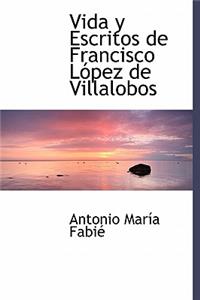 Vida y Escritos de Francisco Lopez de Villalobos