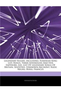 Articles on Legendary Rulers, Including: Sumerian King List, Ninus, Three Sovereigns and Five Emperors, Jizi, List of Legendary Kings of Britain, Seso