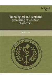 Phonological and Semantic Processing of Chinese Characters