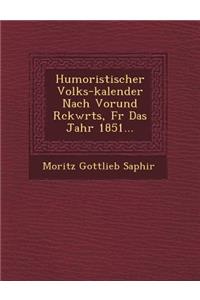 Humoristischer Volks-Kalender Nach Vorund R Ckw Rts, Fur Das Jahr 1851...