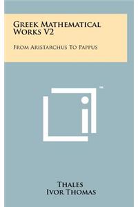 Greek Mathematical Works V2: From Aristarchus To Pappus