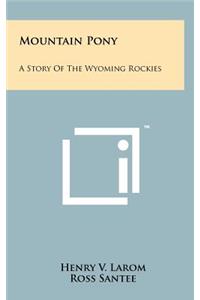 Mountain Pony: A Story of the Wyoming Rockies