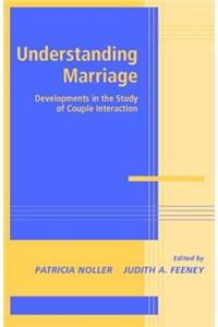 Understanding Marriage: Developments in the Study of Couple Interaction