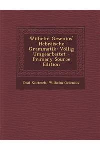 Wilhelm Gesenius' Hebraische Grammatik: Vollig Umgearbeitet