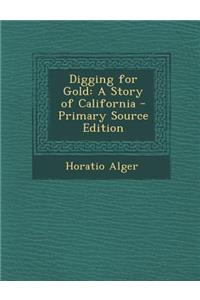 Digging for Gold: A Story of California