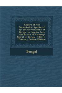 Report of the Commission Appointed by the Government of Bengal to Enquire Into the Excise of Country Spirit in Bengal, 1883-4