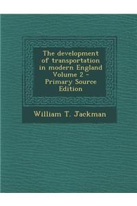 The Development of Transportation in Modern England Volume 2