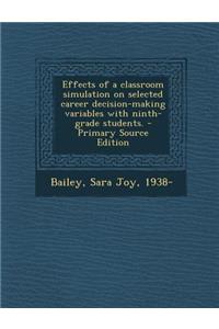 Effects of a Classroom Simulation on Selected Career Decision-Making Variables with Ninth-Grade Students.