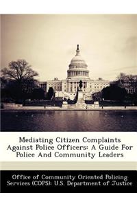 Mediating Citizen Complaints Against Police Officers
