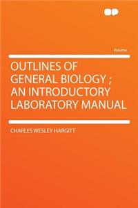 Outlines of General Biology; An Introductory Laboratory Manual