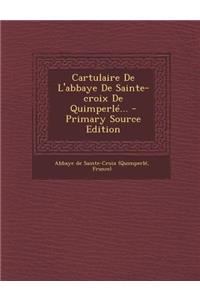 Cartulaire De L'abbaye De Sainte-croix De Quimperlé...